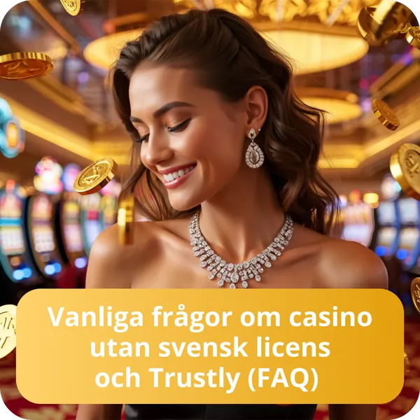 Vanliga frågor om casino utan svensk licens och Trustly (FAQ)