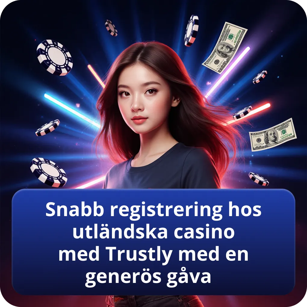 Snabb registrering hos utländska casino med Trustly med en generös gåva
